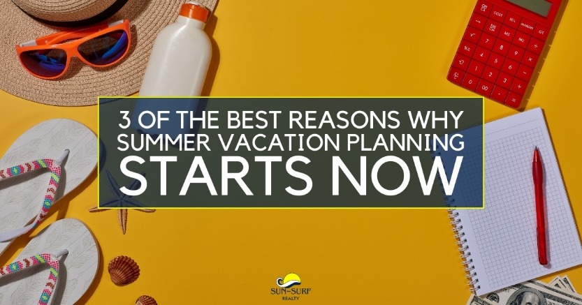 3 of the Best Reasons Why Summer Vacation Planning Starts Now